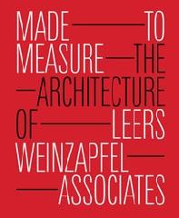MADE TO MEASURE: THE ARCHITECTURE OF LEERS WEINZAPFEL ASSOCIATES
