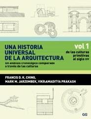 UNA HISTORIA UNIVERSAL DE LA ARQUITECTURA.UN ANÁLISIS CRONOLÓGICO COMPARADO A TRAVÉS DE LAS CULTURAS. Vol.1 "DE LAS CULTURAS PRIMITIVAS AL SIGLO XIV"