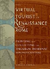 THE VIRTUAL TOURIST IN RENAISSANCE ROME "PRINTING AND COLLECTING THE SPECULUM ROMANAE MAGNIFICENTIAE"