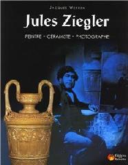 JULES ZIEGLER 1804-1856. PEINTRE - CÉRAMISTE - PHOTOGRAPHE