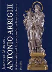 ANTONIO ARRIGHI. SILVERSMITH AND BRONZE FOUNDER IN BAROQUE ROME