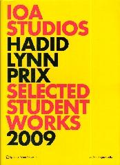 IOA STUDIOS. ZAHA HADID, GREG LYNN, WOLF D. PRIX SELECTED STUDENT WORKS 2009