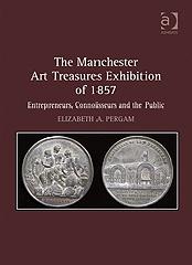 THE MANCHESTER ART TREASURES EXHIBITION OF 1857 "ENTREPRENEURS, CONNOISSEURS AND THE PUBLIC"
