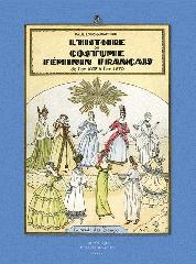 L'HISTOIRE DU COSTUME FEMININ FRANCAIS "DE L'AN 1037 À L'AN 1870"