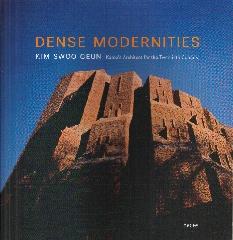 DENSE MODERNITIES: KIM SWOO GEUN "Korea's Architect for the Twentieth Century"