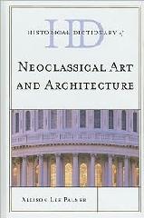HISTORICAL DICTIONARY OF NEOCLASSICAL ART AND ARCHITECTURE