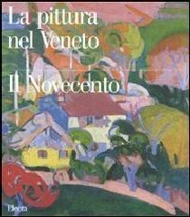 LA PITTURA NEL VENETO. IL NOVECENTO. Tomo II