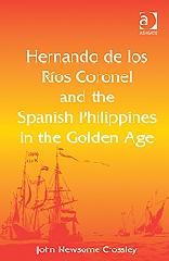 HERNANDO DE LOS RÍOS CORONEL AND THE SPANISH PHILIPPINES IN THE GOLDEN AGE
