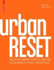 URBANRESET: HOW TO ACTIVATE IMMANENT POTENTIALS OF URBAN SPACES