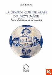 LA GRANDE CUISINE ARABE DU MOYEN AGE "LIVRE D'HISTOIRE ET DE RECETTES"