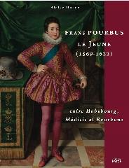 FRANS POURBUS LE JEUNE.  (1569-1622) "ENTRE HABSBOURG, MÉDICIS ET BOURBONS"