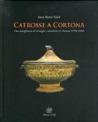 CATROSSE A CORTONA. UNA MANIFATTURA DI TERRAGLIE E MAIOLICHE IN TOSCANA (1796-1910).