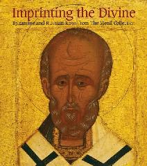 IMPRINTING THE DIVINE "BYZANTINE AND RUSSIAN ICONS FROM THE MENIL COLLECTION"