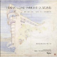 FRANK LLOYD WRIGHT DESIGNS "THE SKETCHES, PLANS, AND DRAWINGS"