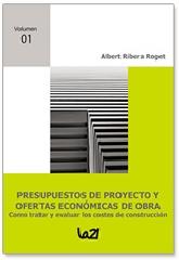 PRESUPUESTOS DE PROYECTO Y OFERTAS ECONÓMICAS DE OBRA. CÓMO TRATAR Y EVALUAR LOS COSTES DE CONSTRUCCION,