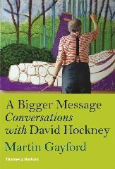 A BIGGER MESSAGE "CONVERSATIONS WITH DAVID HOCKNEY"