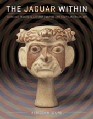 THE JAGUAR WITHIN "SHAMANIC TRANCE IN ANCIENT CENTRAL AND SOUTH AMERICAN ART"