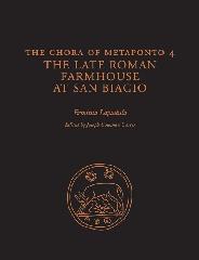 THE CHORA OF METAPONTO Vol.4 "THE LATE ROMAN FARMHOUSE AT SAN BIAGIO"