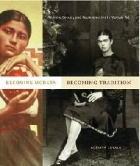BECOMING MODERN, BECOMING TRADITION "WOMEN, GENDER, AND REPRESENTATION IN MEXICAN ART"