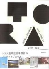 TORAFU ARCHITECTS: IDEA + PROCESS 2004-2011