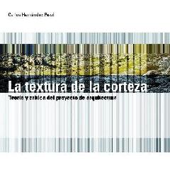 LA TEXTURA DE LA CORTEZA. TEORÍA Y CRÍTICA DEL PROYECTO DE ARQUITECTURA