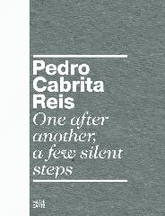 PEDRO CABRITA REIS "ONE AFTER ANOTHER, A FEW SILENT STEPS"
