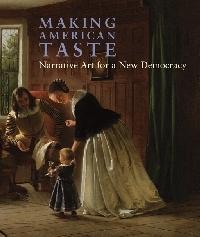 MAKING AMERICAN TASTE "NARRATIVE ART FOR A NEW DEMOCRACY"