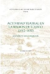 ACTIVIDAD TEATRAL EN LA REGION DE TOLEDO, 1612-1630 "ESTUDIO Y DOCUMENTOS"