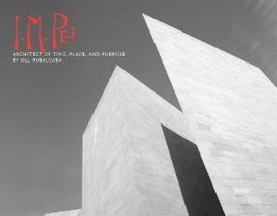 I M PEI: ARCHITECT OF TIME, PLACE & PURPOSE