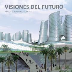 VISIONES DEL FUTURO "ARQUITECTURA DEL SIGLO XXI"