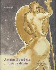 ANTOINE BOURDELLE ... QUE DU DESSIN !