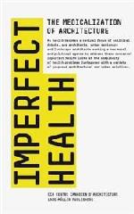 IMPERFECT HEALTH "THE MEDICALIZATION OF ARCHITECTURE"