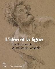 L'IDÉE ET LA LIGNE "DESSINS FRANÇAIS DU MUSÉE DE GRENOBLE"