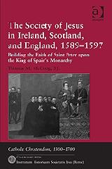 THE SOCIETY OF JESUS IN IRELAND, SCOTLAND, AND ENGLAND, 1589-1597 "BUILDING THE FAITH OF SAINT PETER UPON THE KING OF SPAIN'S MONAR"