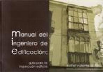 MANUAL DEL INGENIERO DE EDIFICACIÓN: GUÍA PARA LA INSPECCIÓN EDILICIA