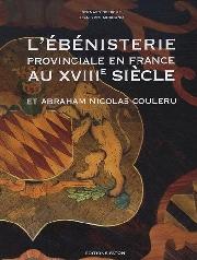 L'ÉBÉNISTERIE PROVINCIALE EN FRANCE AU XVIIIE SIÈCLE "ET ABRAHAM NICOLAS COULERU"