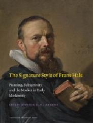 THE SIGNATURE STYLE OF FRANS HALS "PAINTING, SUBJECTIVITY, AND THE MARKET IN EARLY MODERNITY"