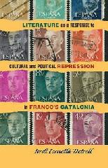 LITERATURE AS A RESPONSE TO CULTURAL AND POLITICAL REPRESSION IN FRANCO'S CATALONIA