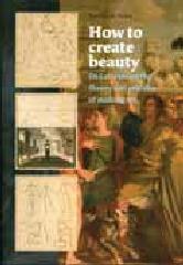 HOW TO CREATE BEAUTY "DE LAIRESSE ON THE THEORY AND PRACTICE OF MAKING ART"
