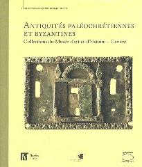 ANTIQUITÉS PALÉOCHRÉTIENNES ET BYZANTINES, IIIE-XIVE SIÈCLES "COLLECTIONS DU MUSÉE D'ART ET D'HISTOIRE, GENÈVE"