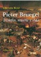 PIETER BRUEGEL: TRIUNFOS, MUERTE Y VIDA