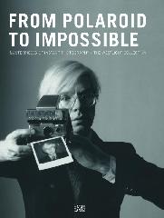 FROM POLAROID TO IMPOSSIBLE "MASTERPIECES OF INSTANT PHOTOGRAPHY THE WESTLICHT COLLECTION"