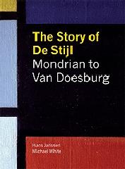 THE STORY OF DE STIJL "MONDRIAN TO VAN DOESBURG"
