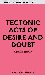 ARCHITECTURE  WORDS 9 TECTONIC ACTS OF DESIRE AND DOUBT