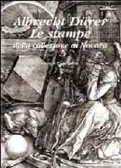 ALBRECHT DÜRER. LE STAMPE DELLA COLLEZIONE DI NOVARA