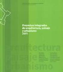 PROYECTOS INTEGRADOS DE ARQUITECTURA, PAISAJE Y URBANISMO 2011