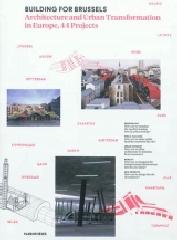 BUILDING FOR BRUSSELS "ARCHITECTURE AND URBAN TRANSFORMATION IN EUROPE, 44 PROJECTS"