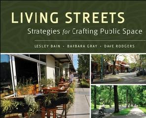 LIVING STREETS: STRATEGIES FOR CRAFTING PUBLIC SPACE