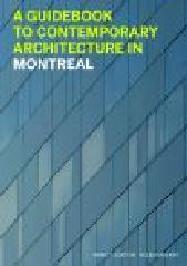A GUIDEBOOK TO CONTEMPORARY ARCHITECTURE IN MONTREAL