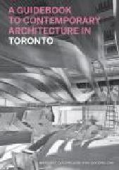 A GUIDEBOOK TO CONTEMPORARY ARCHITECTURE IN TORONTO